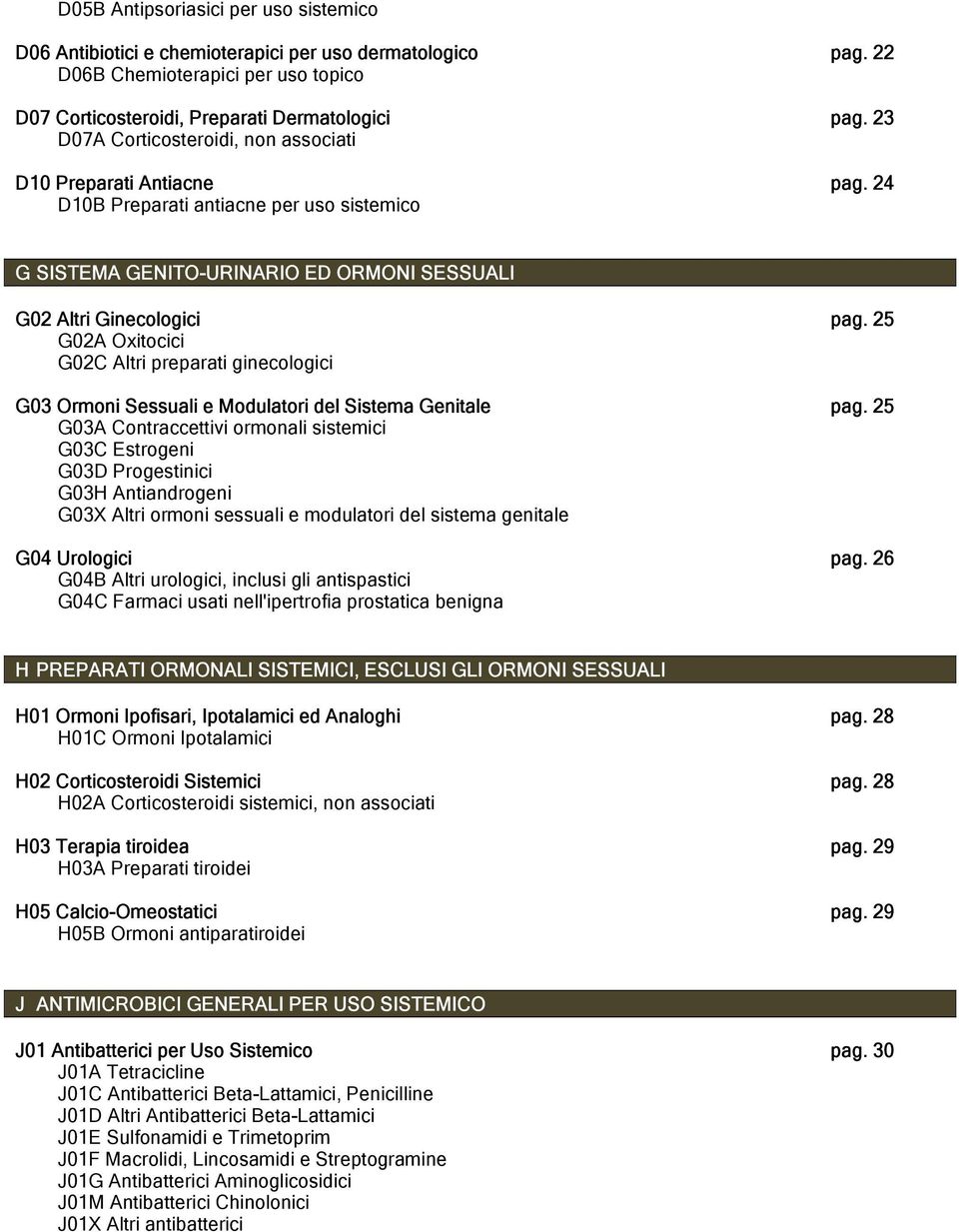 25 G02A Oxitocici G02C Altri preparati ginecologici G03 Ormoni Sessuali e Modulatori del Sistema Genitale pag.