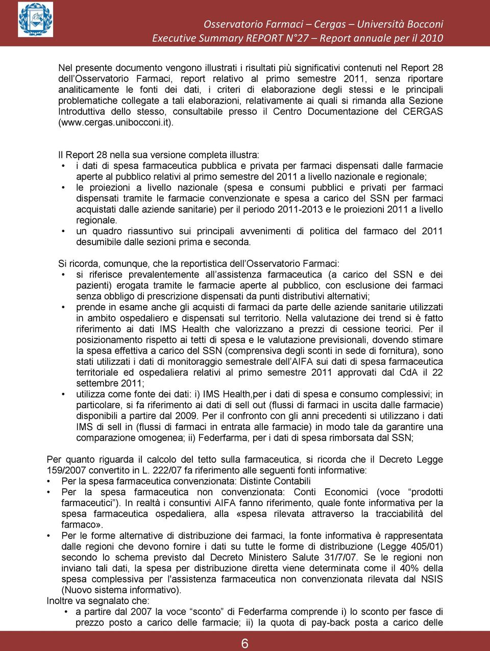 rimanda alla Sezione Introduttiva dello stesso, consultabile presso il Centro Documentazione del CERGAS (www.cergas.unibocconi.it).