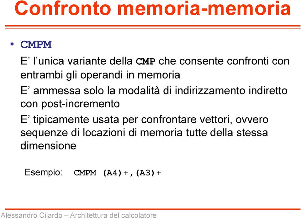 indiretto con post-incremento E tipicamente usata per confrontare vettori, ovvero