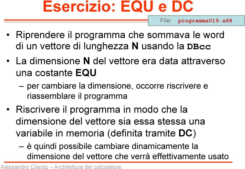 data attraverso una costante EQU per cambiare la dimensione, occorre riscrivere e riassemblare il programma Riscrivere il