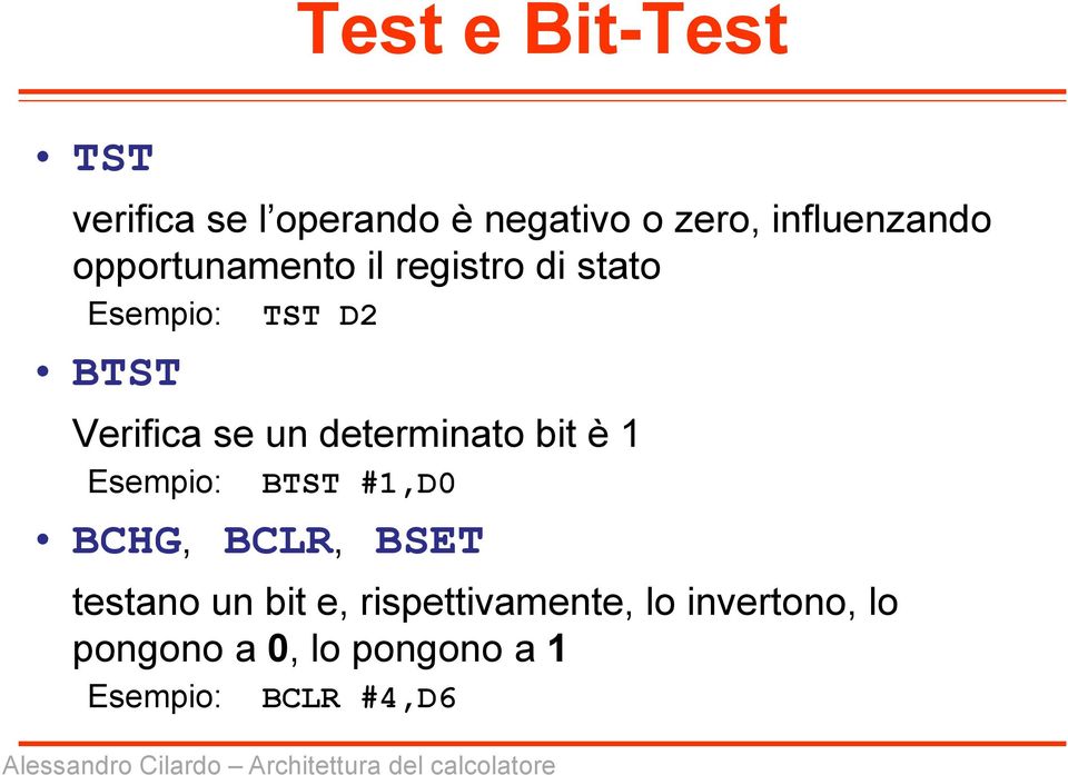 determinato bit è 1 Esempio: BTST #1,D0 BCHG, BCLR, BSET testano un bit e,