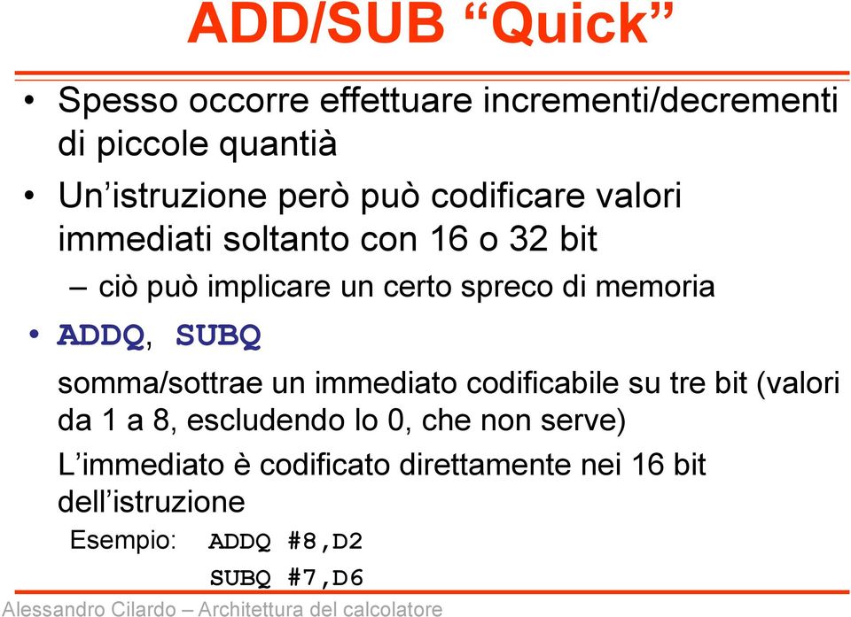 ADDQ, SUBQ somma/sottrae un immediato codificabile su tre bit (valori da 1 a 8, escludendo lo 0, che