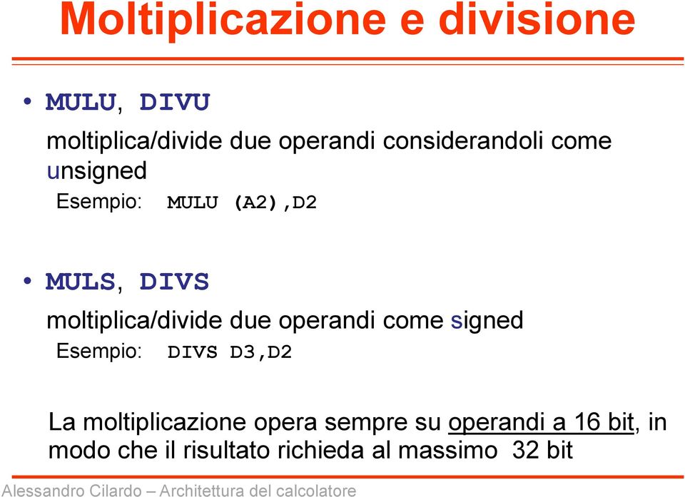 moltiplica/divide due operandi come signed Esempio: DIVS D3,D2 La