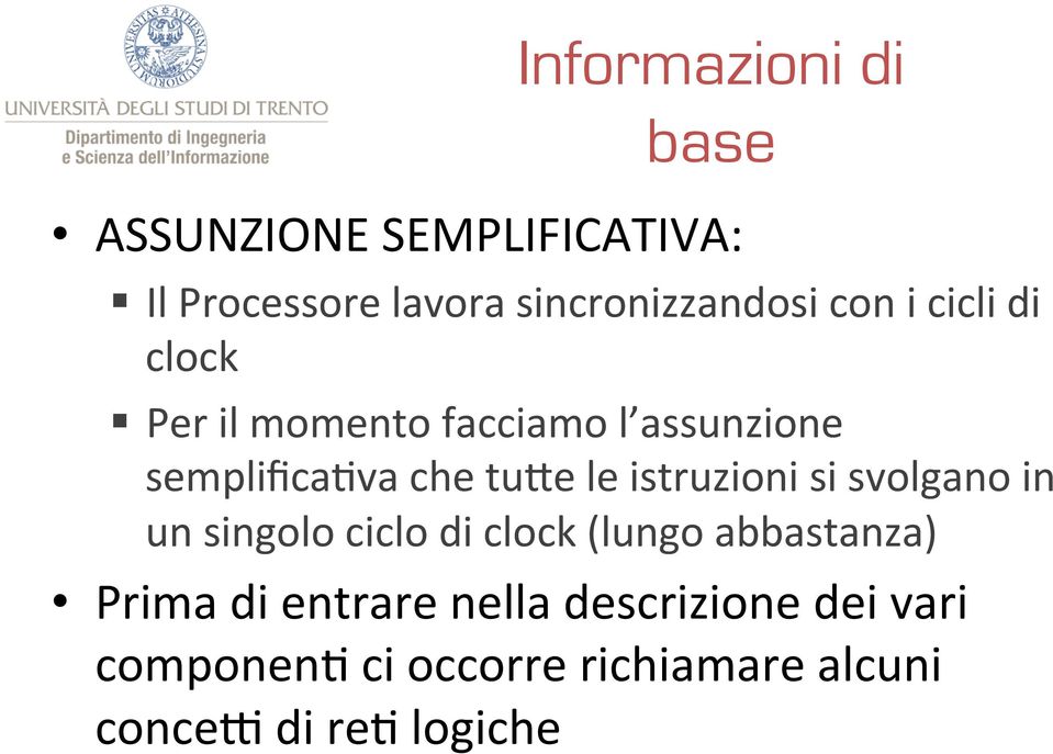 istruzioni si svolgano in un singolo ciclo di clock (lungo abbastanza) Prima di