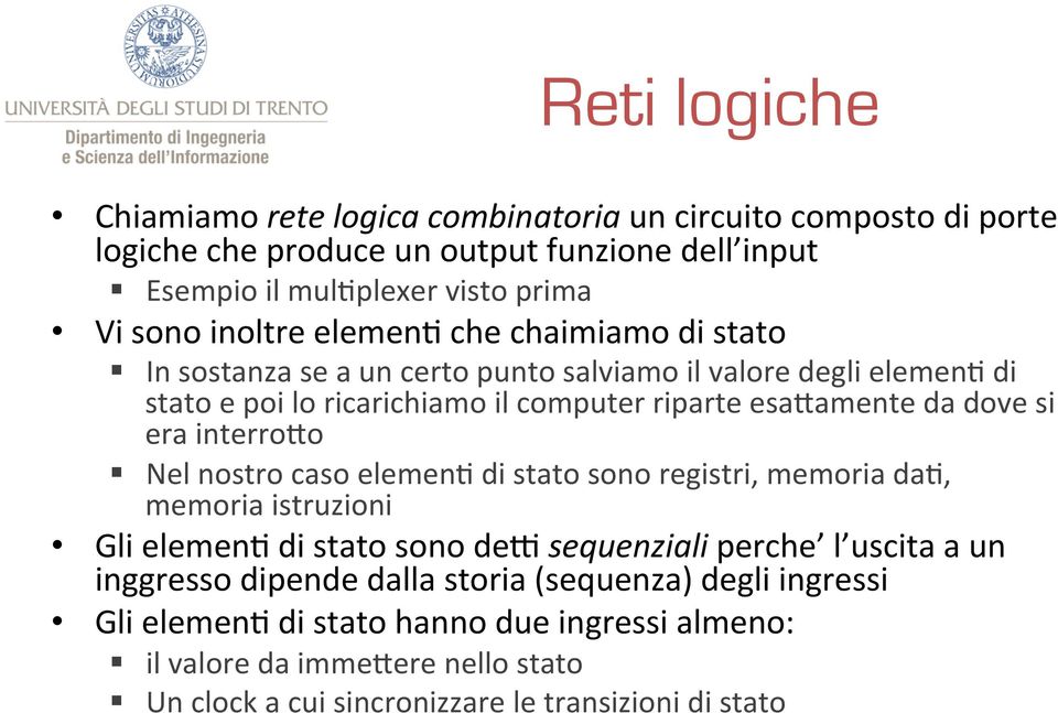 si era interro8o Nel nostro caso elemen; di stato sono registri, memoria da;, memoria istruzioni Gli elemen; di stato sono den sequenziali perche l uscita a un inggresso