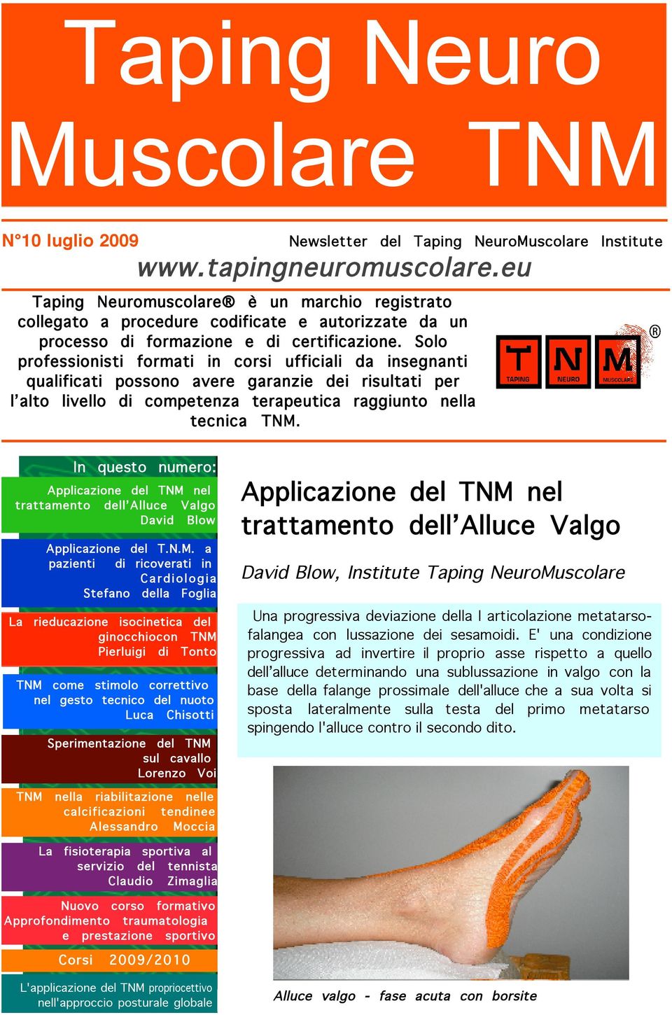 Solo professionisti formati in corsi ufficiali da insegnanti qualificati possono avere garanzie dei risultati per l alto livello di competenza terapeutica raggiunto nella tecnica TNM.