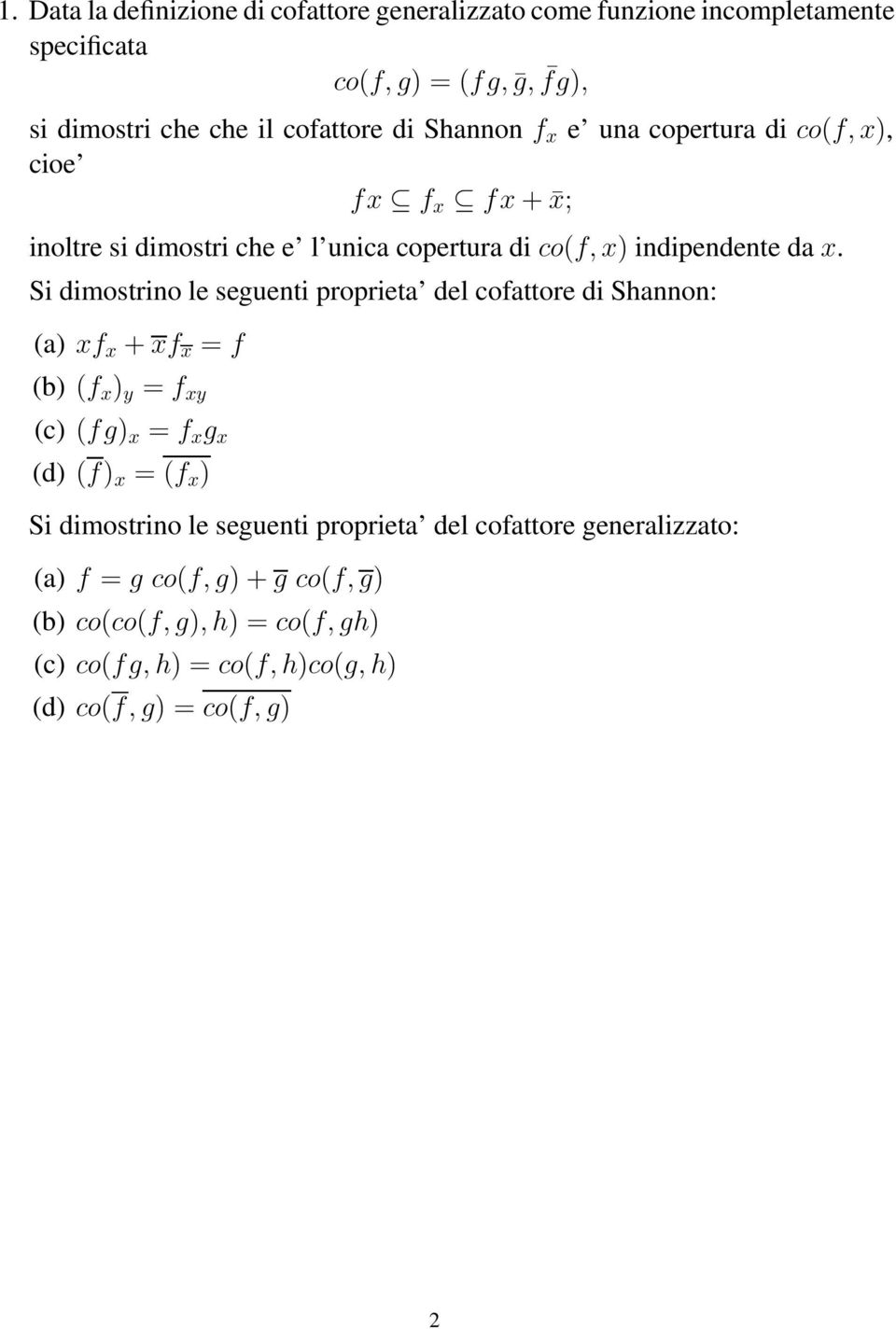 Si dimostrino le seguenti proprieta del cofattore di Shannon: (a) xf x + xf x = f (b) (f x ) y = f xy (c) (fg) x = f x g x (d) (f) x = (f x ) Si