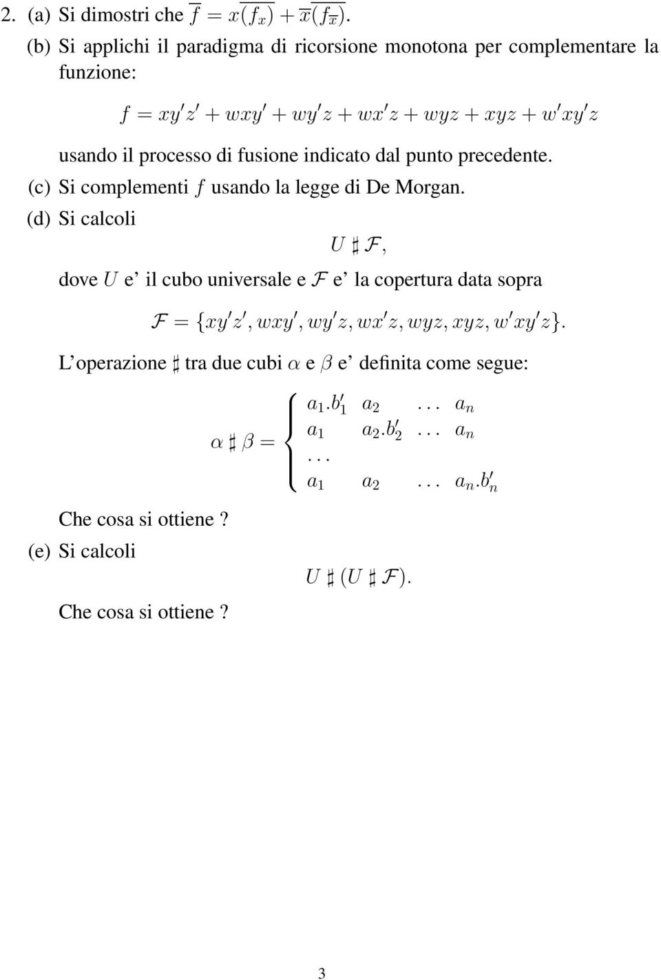 processo di fusione indicato dal punto precedente. (c) Si complementi f usando la legge di De Morgan.