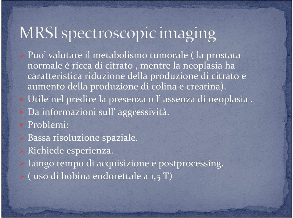 Utile nel predire la presenza o l assenza di neoplasia. Da informazioni sull aggressività.