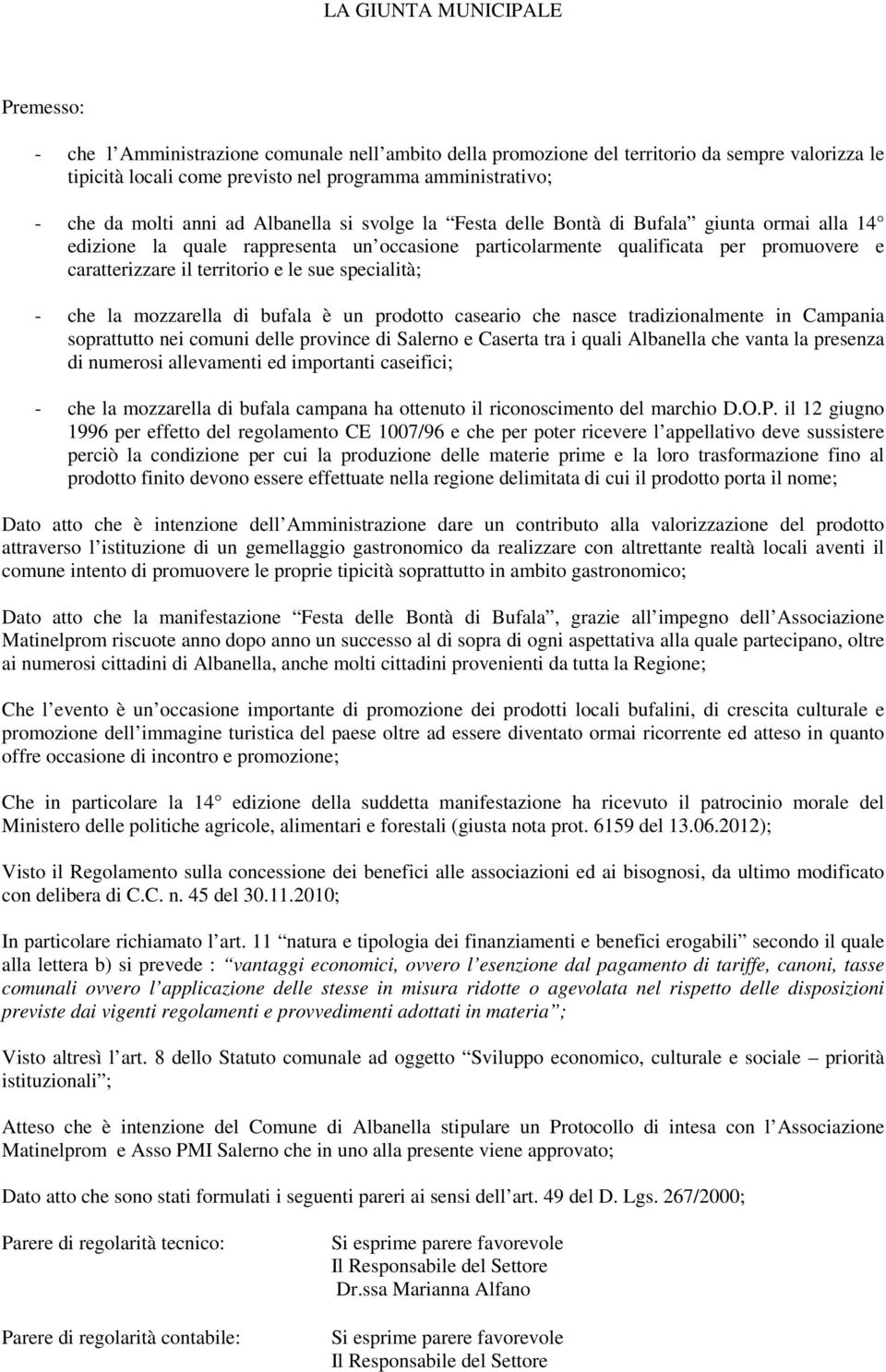 territorio e le sue specialità; - che la mozzarella di bufala è un prodotto caseario che nasce tradizionalmente in Campania soprattutto nei comuni delle province di Salerno e Caserta tra i quali