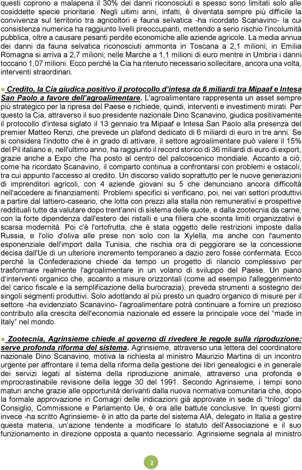 preoccupanti, mettendo a serio rischio l'incolumità pubblica, oltre a causare pesanti perdite economiche alle aziende agricole.