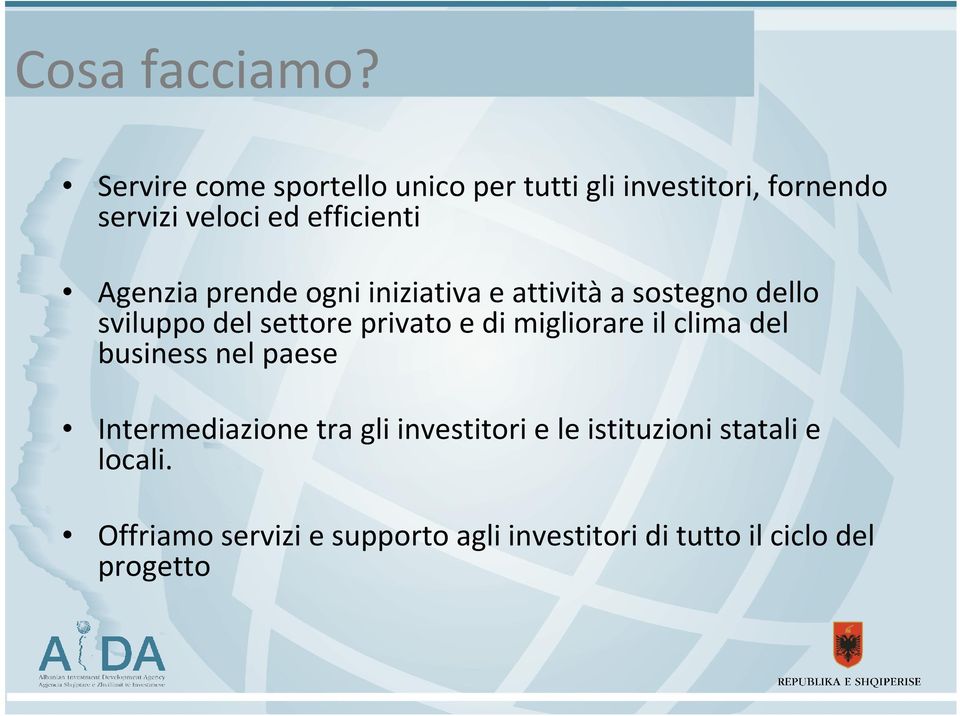 Agenzia prende ogni iniziativa e attivitàa sostegno dello sviluppo del settore privato e di