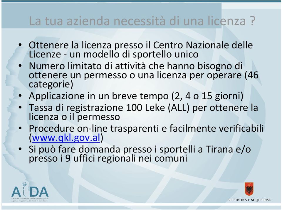 bisogno di ottenere un permesso o una licenza per operare (46 categorie) Applicazione in un breve tempo (2, 4 o 15 giorni) Tassa di