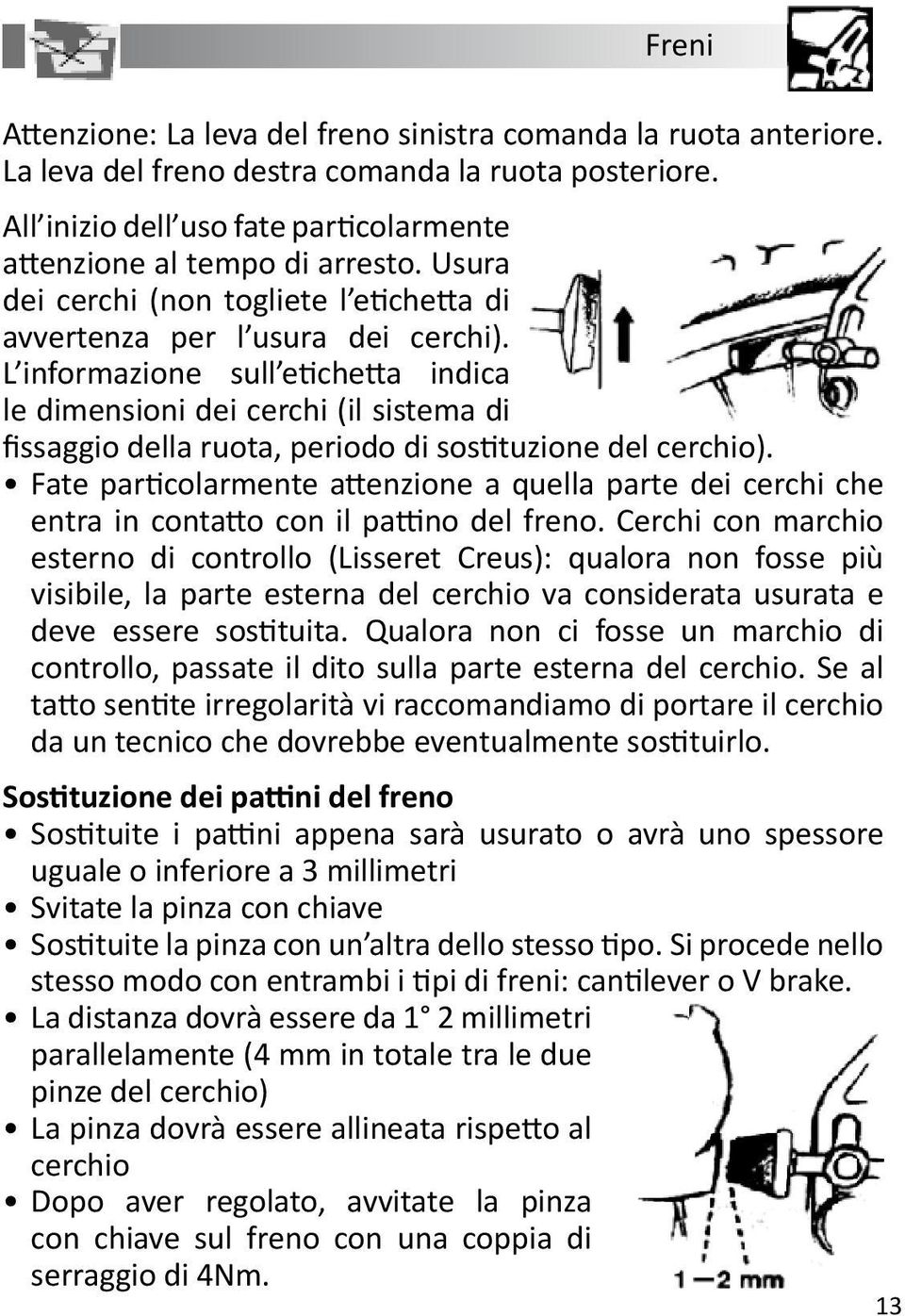 L informazione sull etichetta indica le dimensioni dei cerchi (il sistema di fissaggio della ruota, periodo di sostituzione del cerchio).