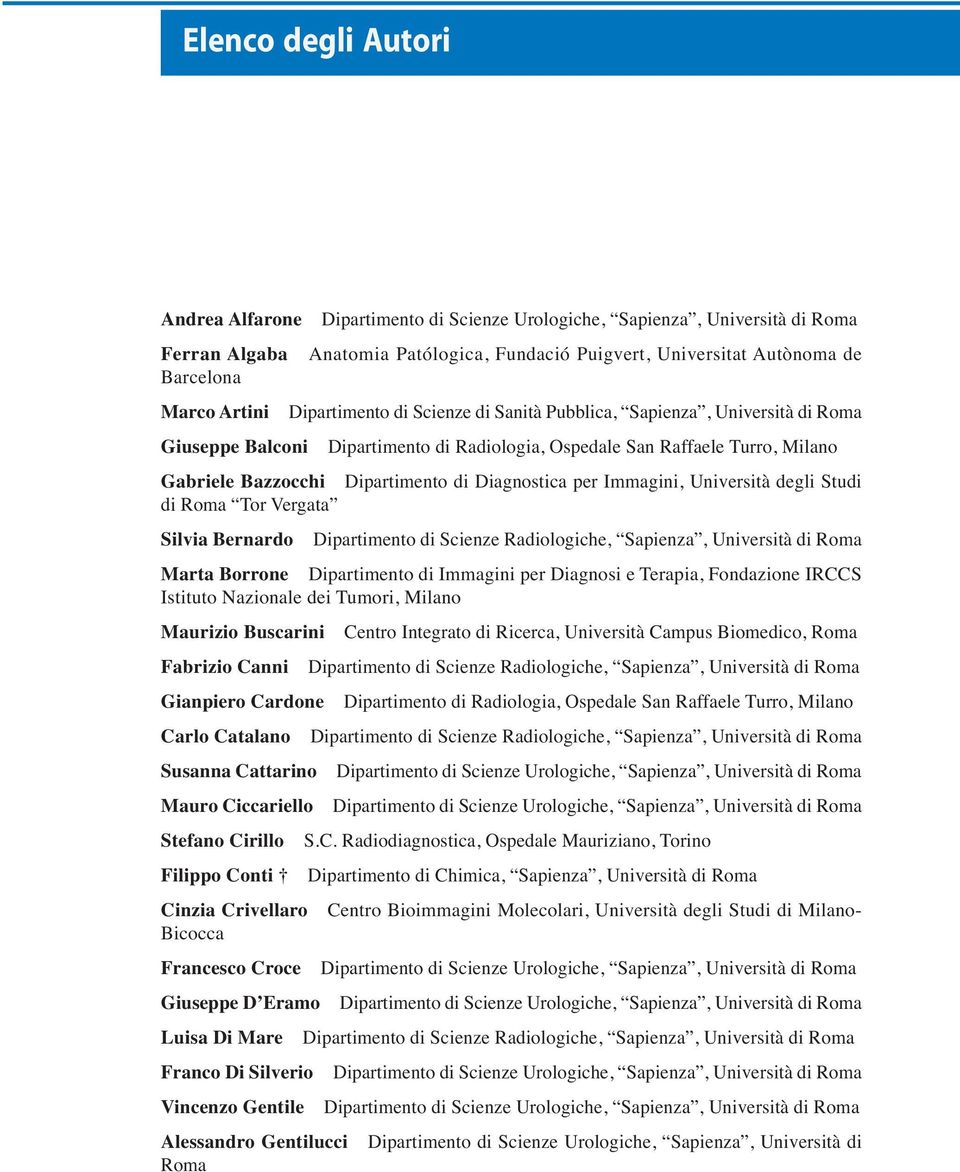 Diagnostica per Immagini, Università degli Studi di Roma Tor Vergata Silvia Bernardo Dipartimento di Scienze Radiologiche, Sapienza, Università di Roma Marta Borrone Dipartimento di Immagini per