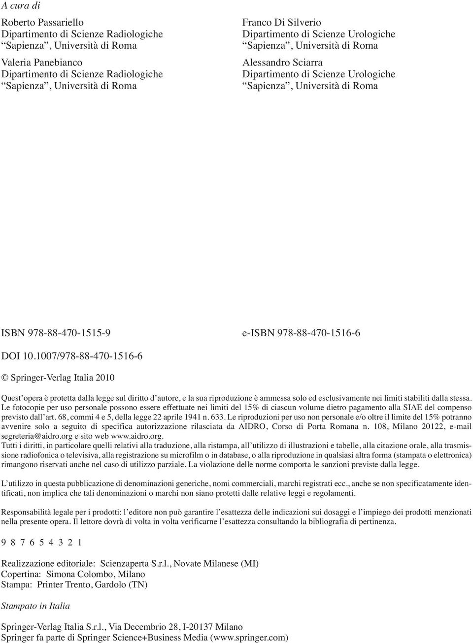 10.1007/978-88-470-1516-6 Springer-Verlag Italia 2010 Quest opera è protetta dalla legge sul diritto d autore, e la sua riproduzione è ammessa solo ed esclusivamente nei limiti stabiliti dalla stessa.