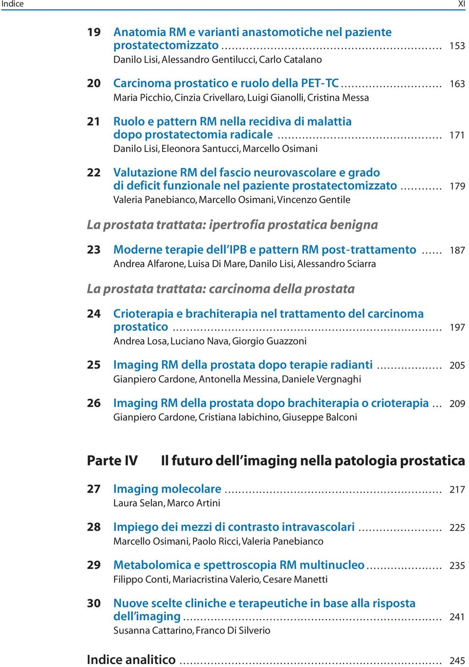 ... 171 Danilo Lisi, Eleonora Santucci, Marcello Osimani 22 Valutazione RM del fascio neurovascolare e grado di deficit funzionale nel paziente prostatectomizzato.