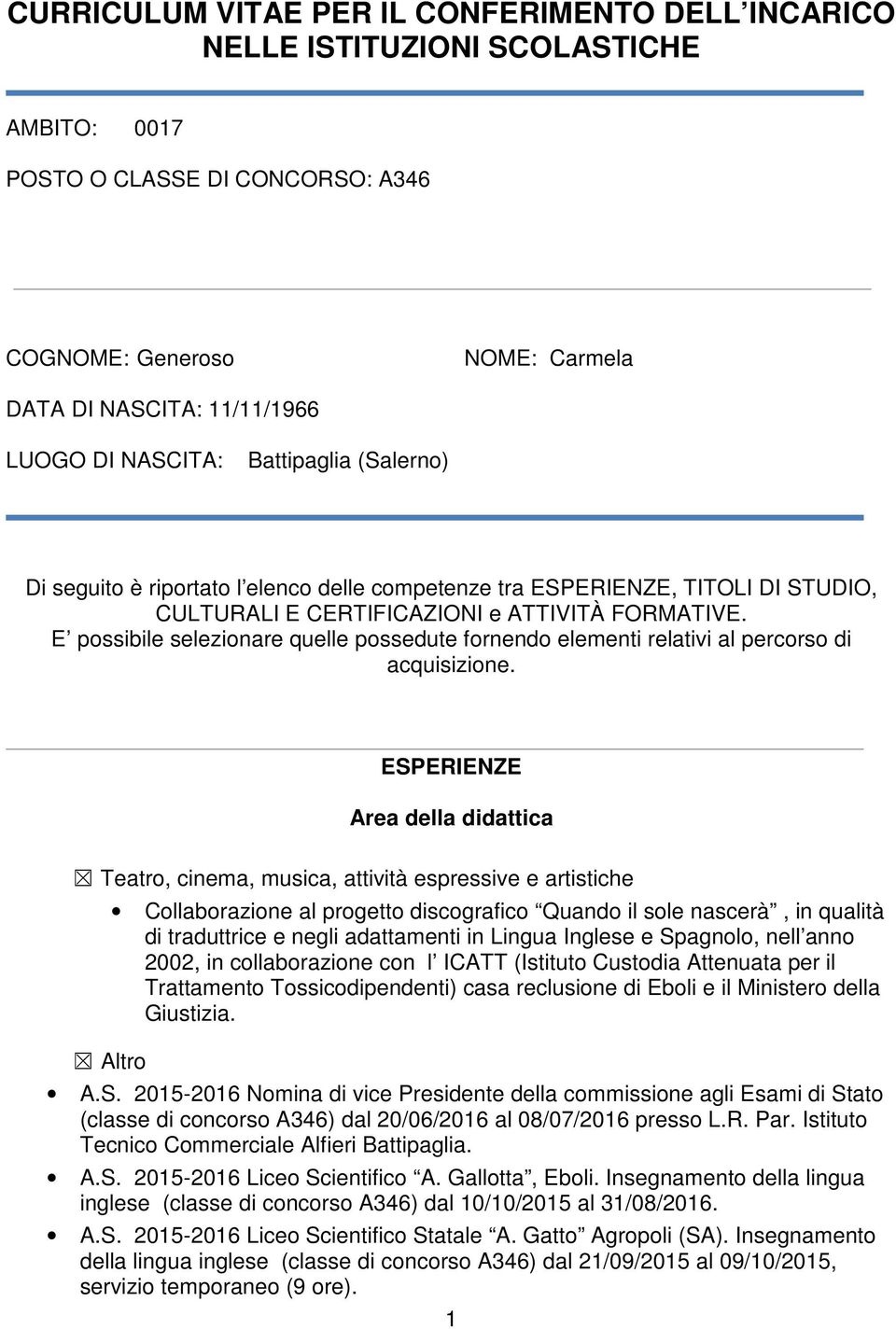 E possibile selezionare quelle possedute fornendo elementi relativi al percorso di acquisizione.