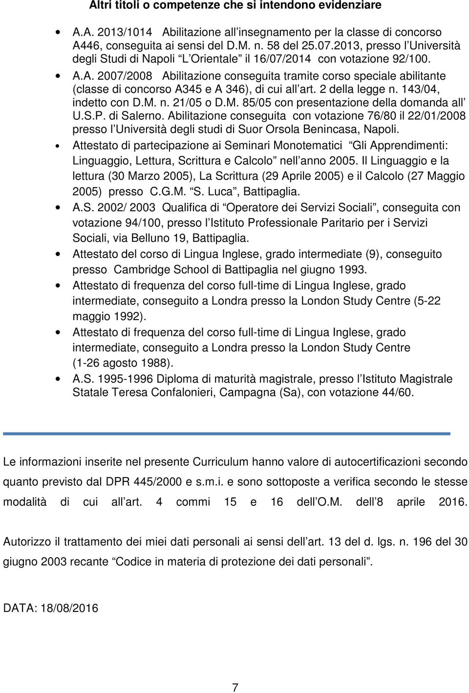 A. 2007/2008 Abilitazione conseguita tramite corso speciale abilitante (classe di concorso A345 e A 346), di cui all art. 2 della legge n. 143/04, indetto con D.M.