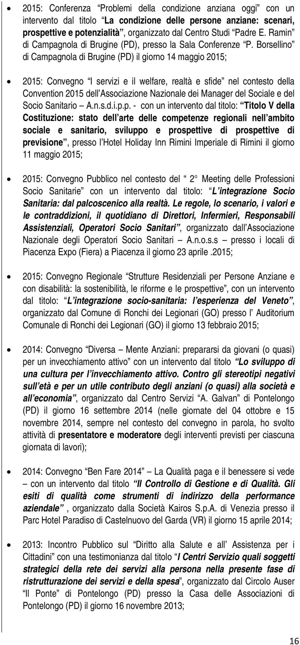 Borsellino di Campagnola di Brugine (PD) il giorno 14 maggio 2015; 2015: Convegno I servizi e il welfare, realtà e sfide nel contesto della Convention 2015 dell Associazione Nazionale dei Manager del