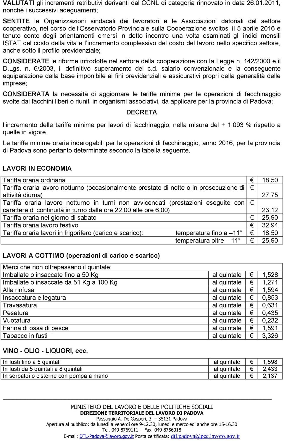 Cooperazione svoltosi il 5 aprile 2016 e tenuto conto degli orientamenti emersi in detto incontro una volta esaminati gli indici mensili ISTAT del costo della vita e l incremento complessivo del