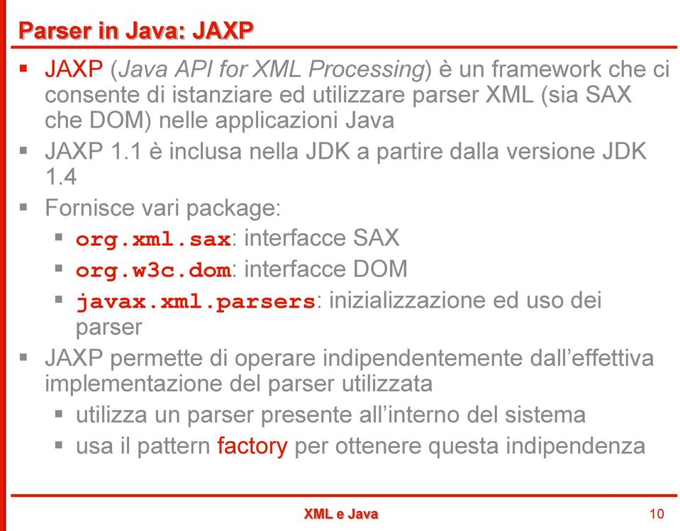 sax: interfacce SAX org.w3c.dom: interfacce DOM javax.xml.