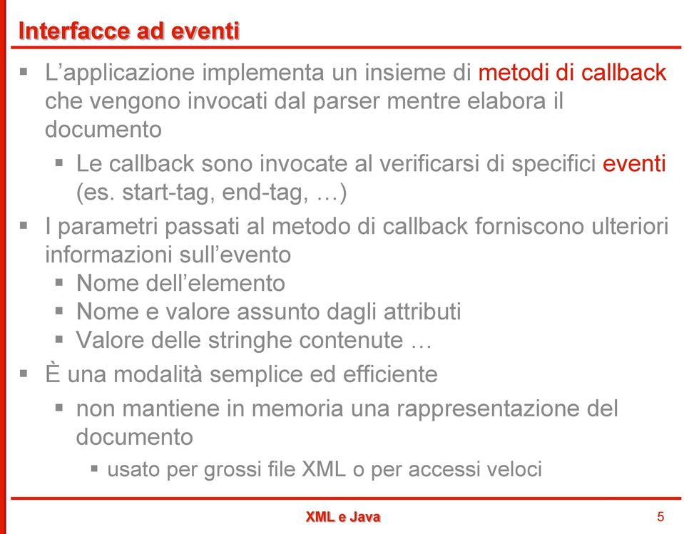 start-tag, end-tag, ) I parametri passati al metodo di callback forniscono ulteriori informazioni sull evento Nome dell elemento Nome e