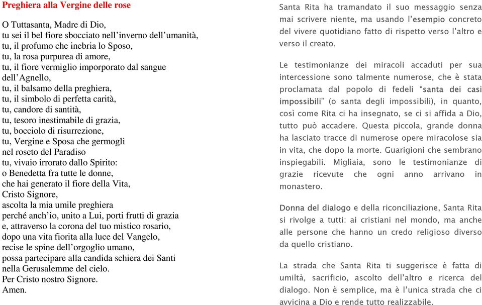 risurrezione, tu, Vergine e Sposa che germogli nel roseto del Paradiso tu, vivaio irrorato dallo Spirito: o Benedetta fra tutte le donne, che hai generato il fiore della Vita, Cristo Signore, ascolta