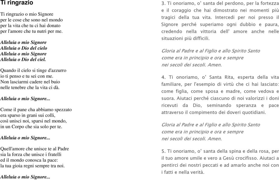 Non lasciarmi cadere nel buio nelle tenebre che la vita ci dà. Alleluia o mio Signore.