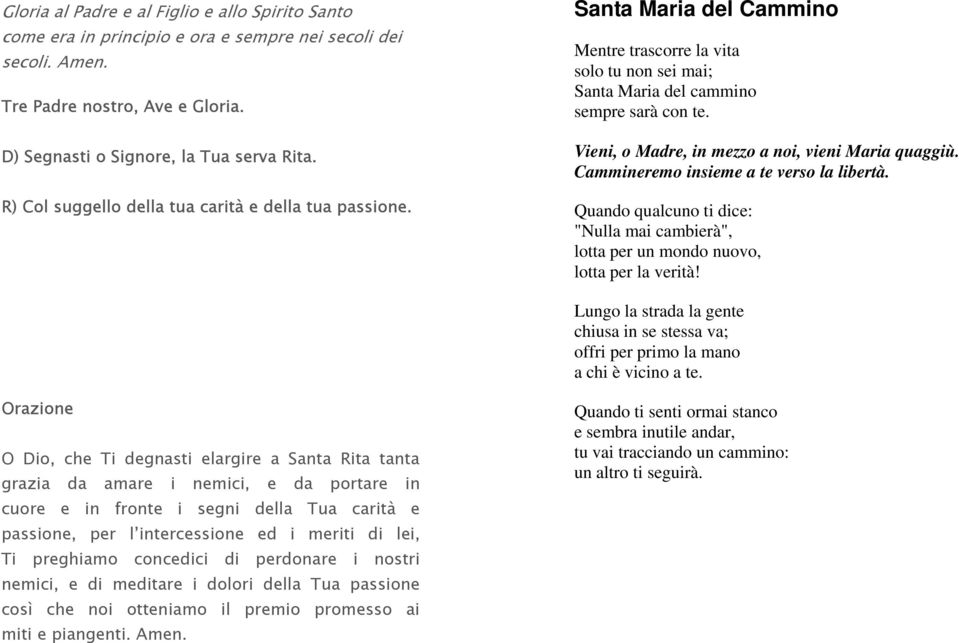 Vieni, o Madre, in mezzo a noi, vieni Maria quaggiù. Cammineremo insieme a te verso la libertà. Quando qualcuno ti dice: "Nulla mai cambierà", lotta per un mondo nuovo, lotta per la verità!