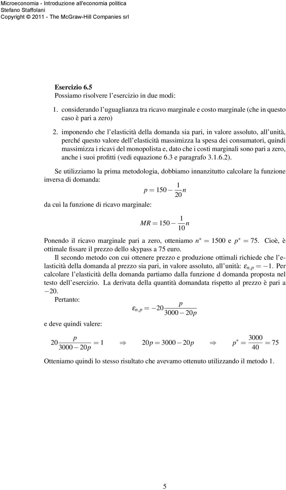 e, dato che i costi marginali sono pari a zero, anche i suoi profitti (vedi equazione 6.3 e paragrafo 3.1.6.).