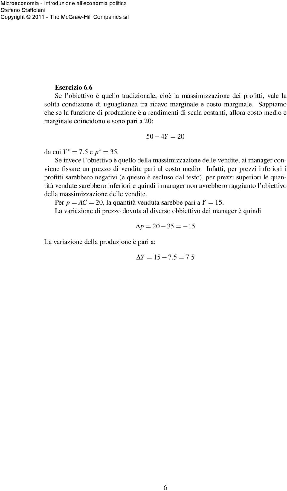 Se invece l obiettivo è quello della massimizzazione delle vendite, ai manager conviene fissare un prezzo di vendita pari al costo medio.