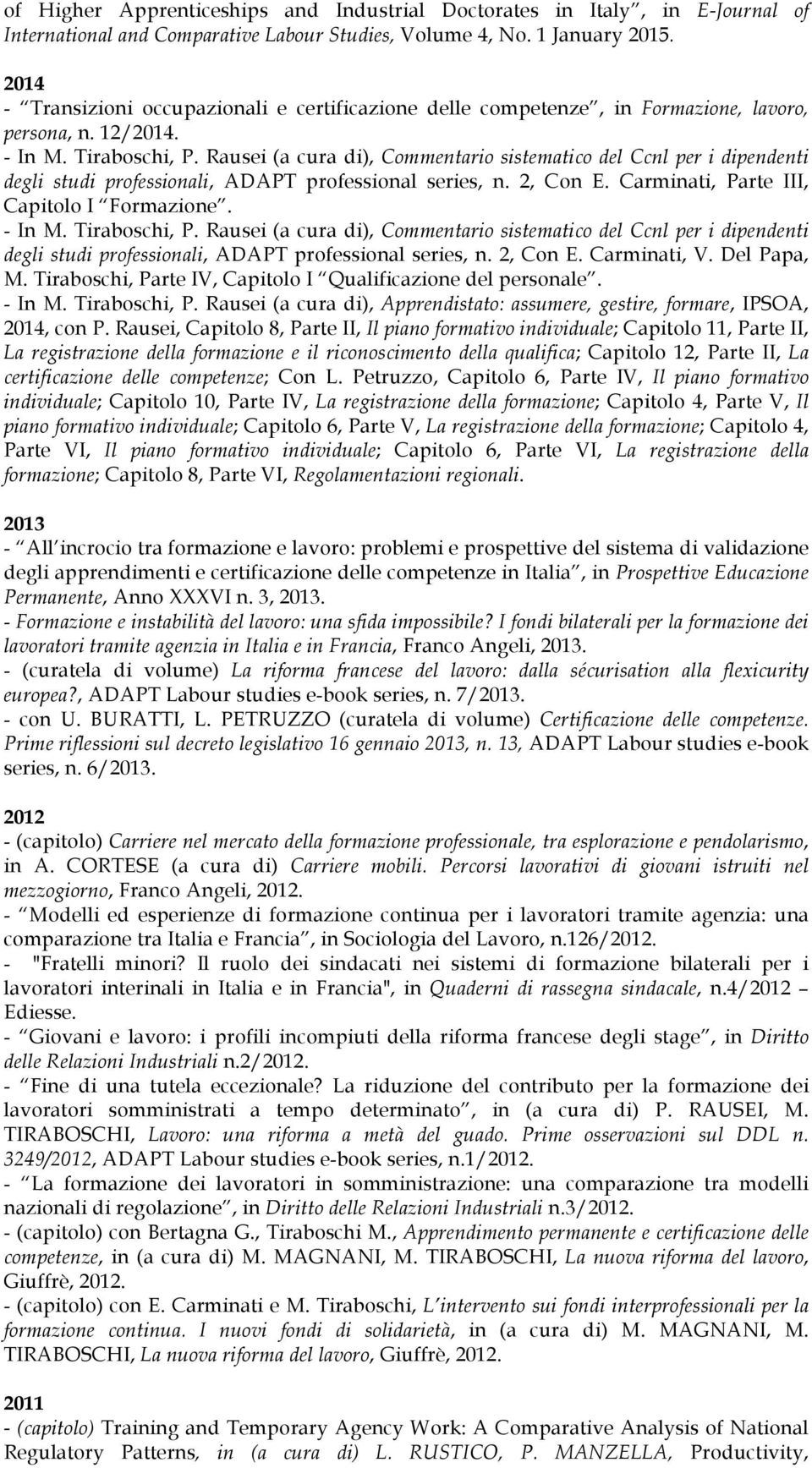 Rausei (a cura di), Commentario sistematico del Ccnl per i dipendenti degli studi professionali, ADAPT professional series, n. 2, Con E. Carminati, Parte III, Capitolo I Formazione. - In M.