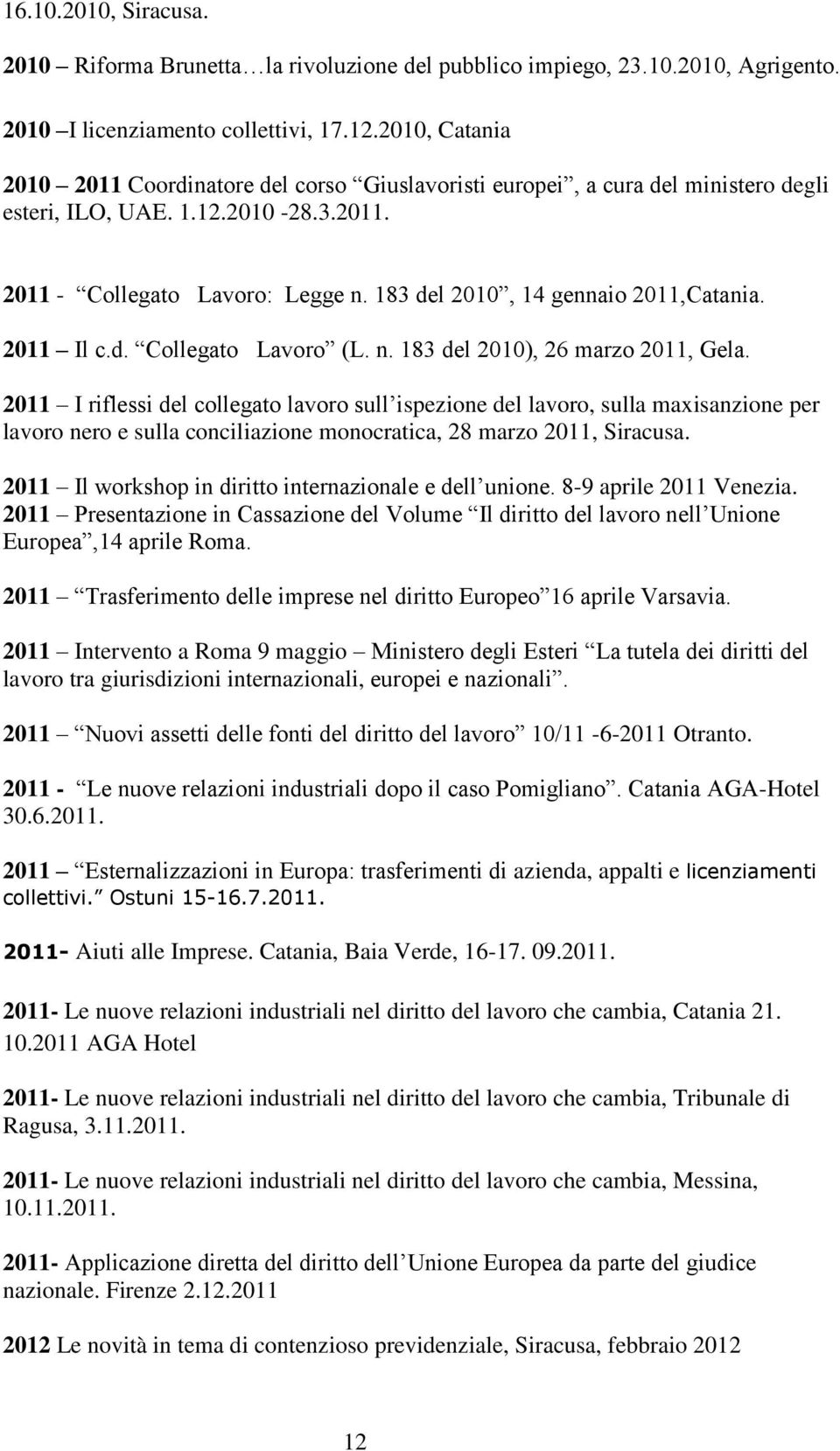 183 del 2010, 14 gennaio 2011,Catania. 2011 Il c.d. Collegato Lavoro (L. n. 183 del 2010), 26 marzo 2011, Gela.