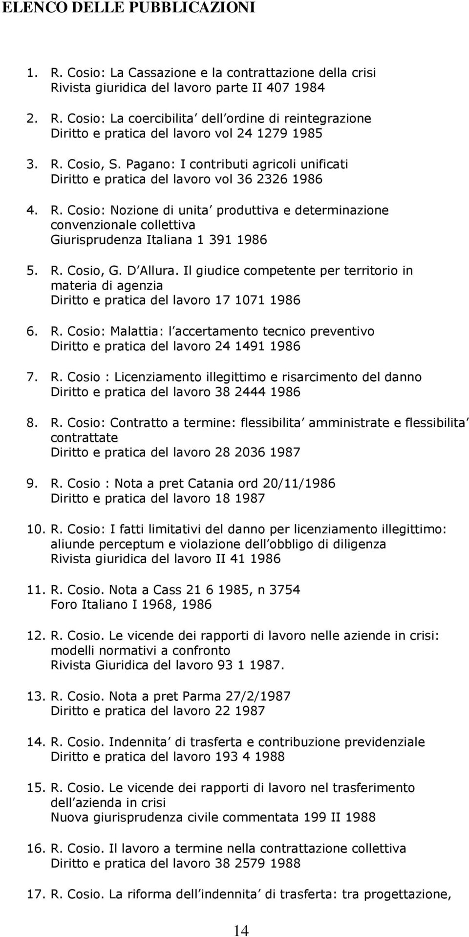 Cosio: Nozione di unita produttiva e determinazione convenzionale collettiva Giurisprudenza Italiana 1 391 1986 5. R. Cosio, G. D Allura.