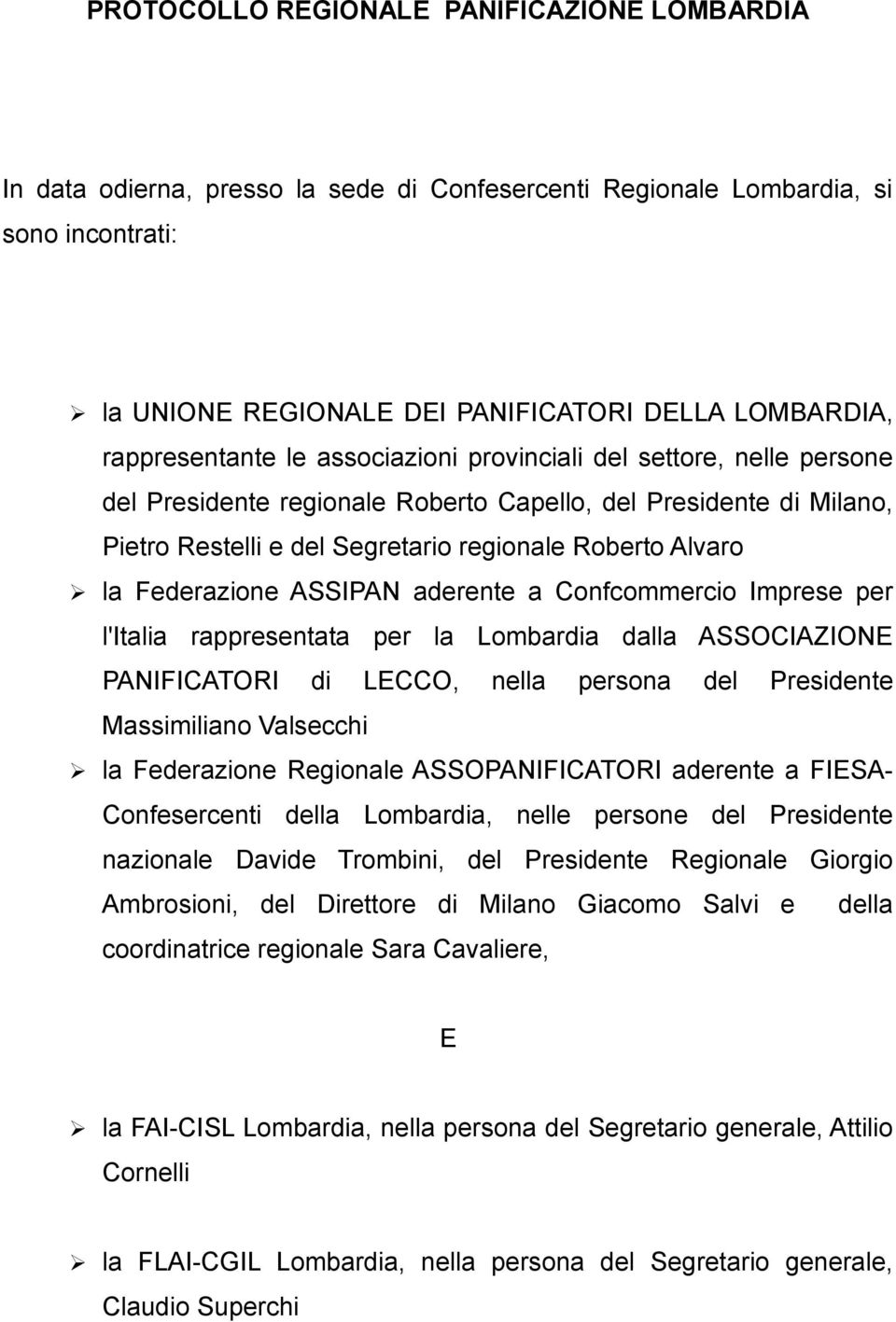 Federazione ASSIPAN aderente a Confcommercio Imprese per l'italia rappresentata per la Lombardia dalla ASSOCIAZIONE PANIFICATORI di LECCO, nella persona del Presidente Massimiliano Valsecchi la