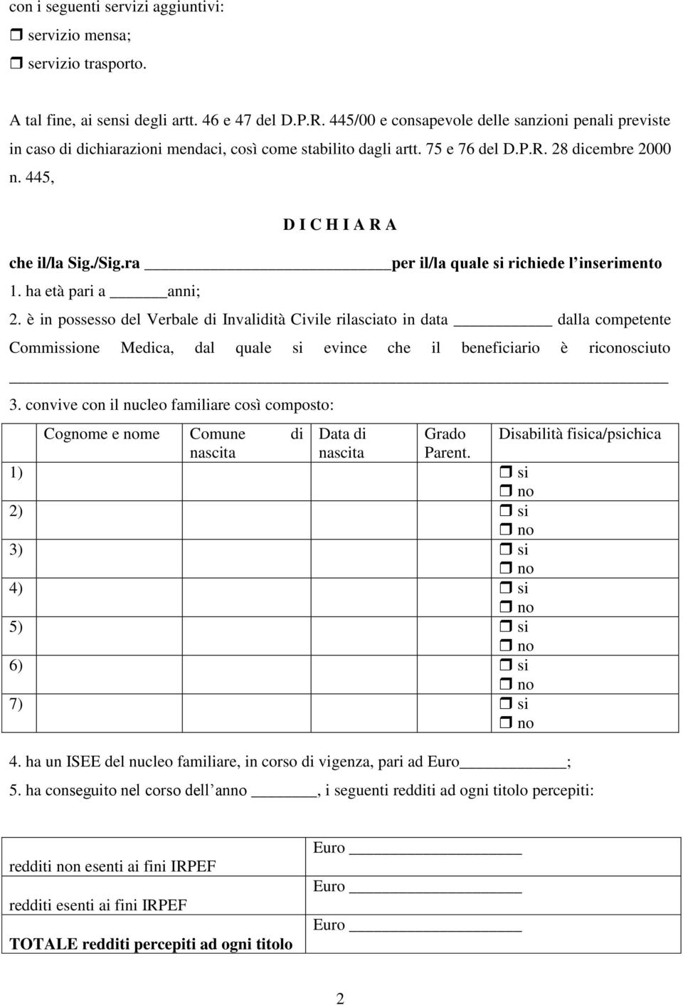 ra per il/la quale si richiede l inserimento 1. ha età pari a anni; 2.