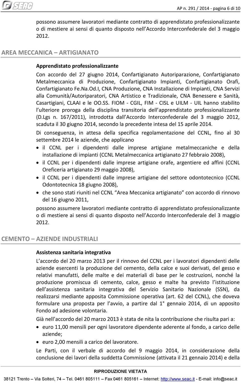 AREA MECCANICA ARTIGIANATO Apprendistato professionalizzante Con accordo del 27 giugno 2014, Confartigianato Autoriparazione, Confartigianato Metalmeccanica di Produzione, Confartigianato Impianti,