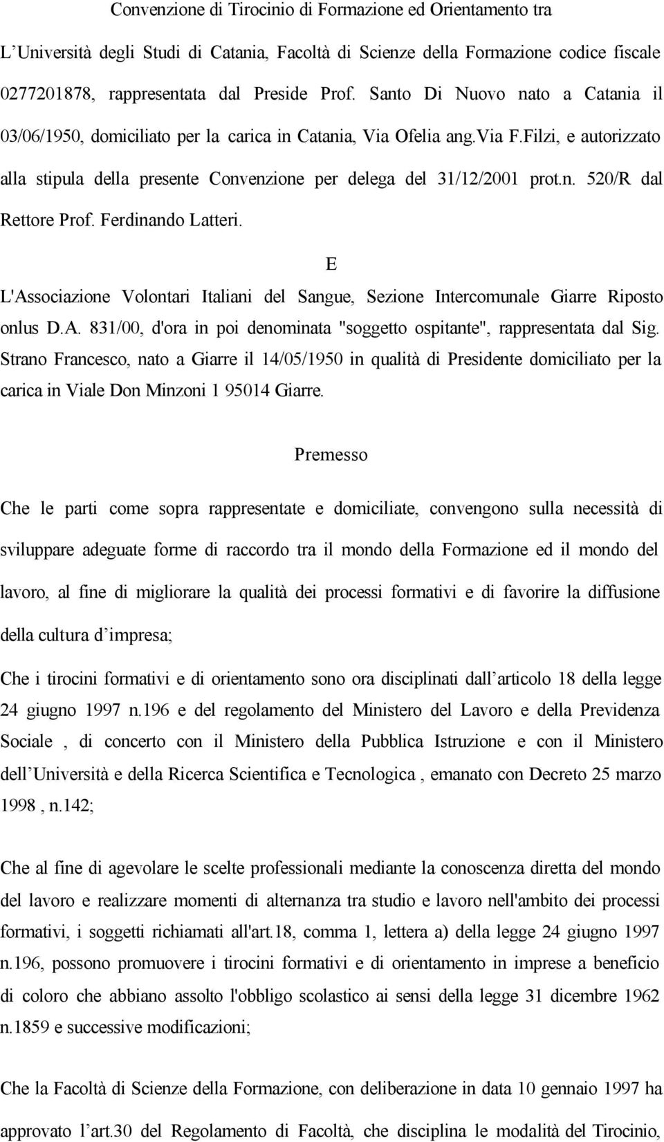 Ferdinando Latteri. E L'Associazione Volontari Italiani del Sangue, Sezione Intercomunale Giarre Riposto onlus D.A. 831/00, d'ora in poi denominata "soggetto ospitante", rappresentata dal Sig.