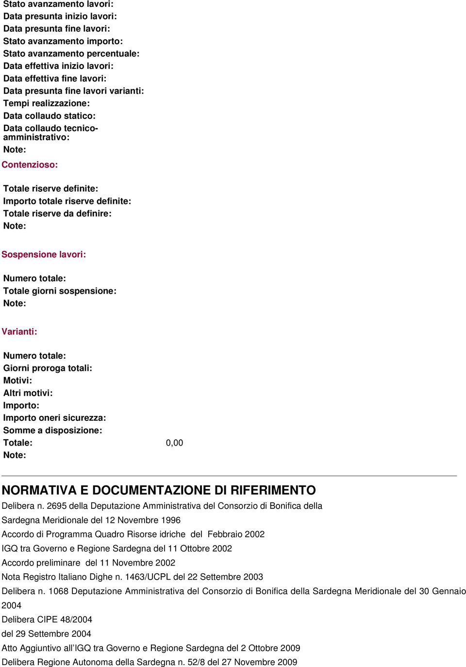 riserve da definire: Sospensione lavori: Numero totale: Totale giorni sospensione: Varianti: Numero totale: Giorni proroga totali: Motivi: Altri motivi: Importo: Importo oneri sicurezza: Somme a