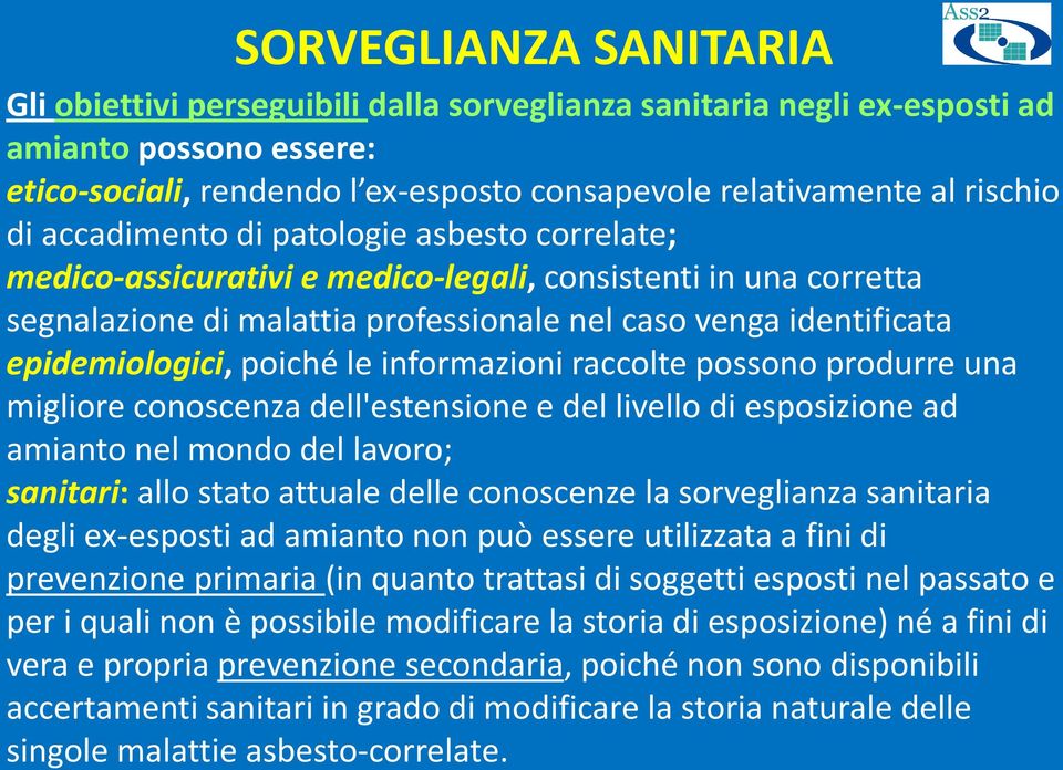 le informazioni raccolte possono produrre una migliore conoscenza dell'estensione e del livello di esposizione ad amianto nel mondo del lavoro; sanitari: allo stato attuale delle conoscenze la