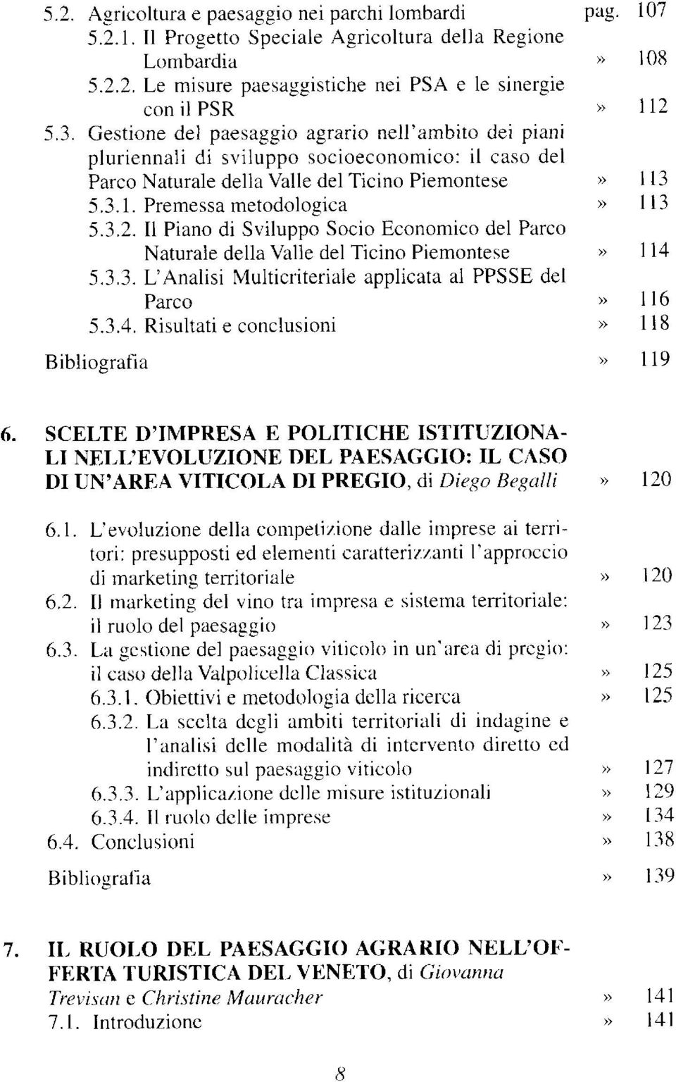 I1 Piano di Sviluppo Socio Economico del Parco Naturale della Valle del Ticino Piemontese 5.3.3. L Analisi Multicriteriale applicata al PPSSE del Parco )> 5.3.4.