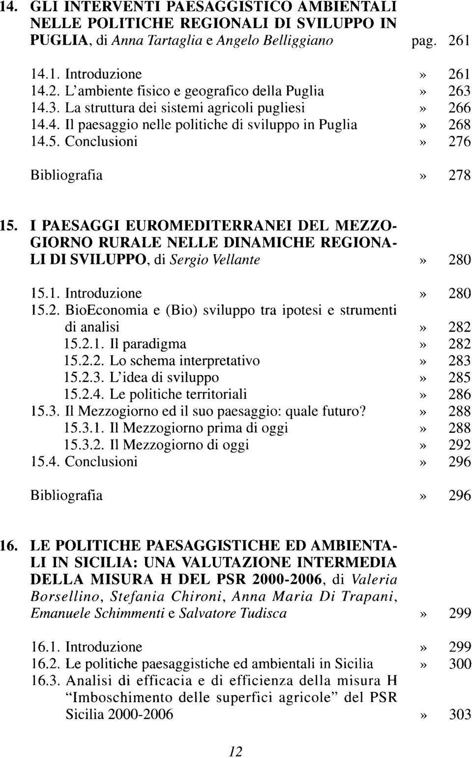 I PAESAGGI EUROMEDITERRANEI DEL MEZZO- GIORNO RURALE NELLE DINAMICHE REGIONA- LI DI SVILUPPO, di Sergio Vellante 15.1. Introduzione 15.2.