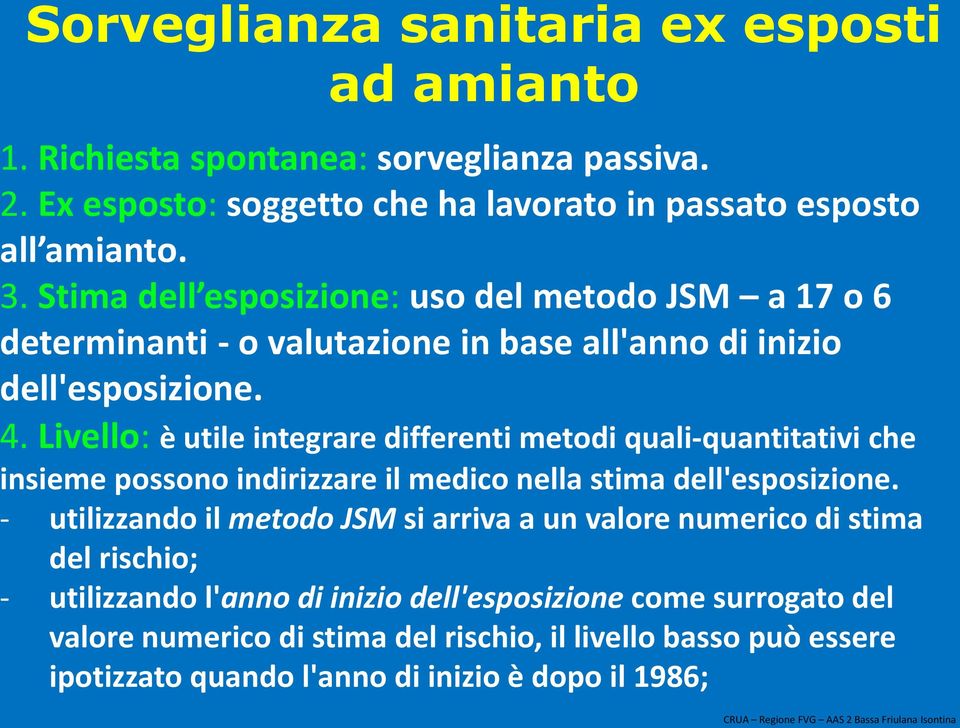 Livello: è utile integrare differenti metodi quali-quantitativi che insieme possono indirizzare il medico nella stima dell'esposizione.