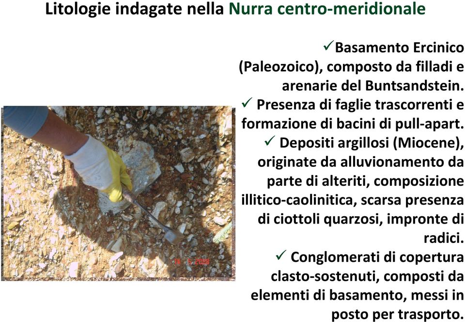 9 Depositi argillosi (Miocene), originate da alluvionamento da parte di alteriti, composizione illitico caolinitica,