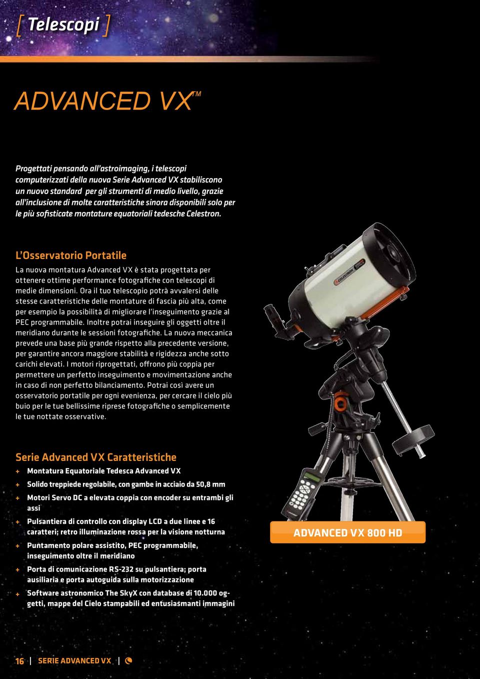 L Osservatorio Portatile La nuova montatura Advanced VX è stata progettata per ottenere ottime performance fotografiche con telescopi di medie dimensioni.