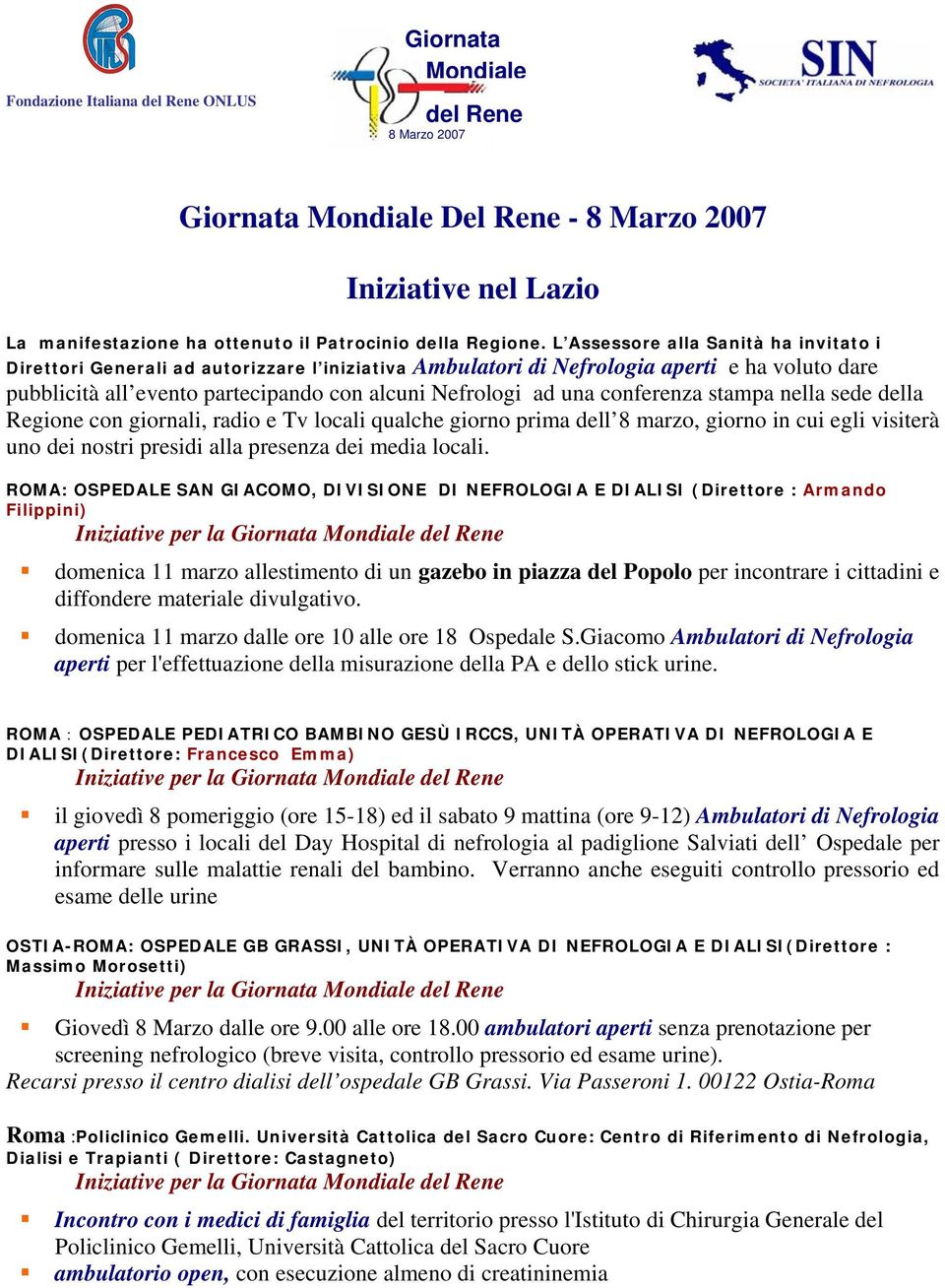 conferenza stampa nella sede della Regione con giornali, radio e Tv locali qualche giorno prima dell 8 marzo, giorno in cui egli visiterà uno dei nostri presidi alla presenza dei media locali.