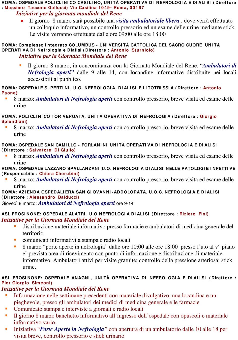 Le visite verranno effettuate dalle ore 09:00 alle ore 18:00 ROMA: Complesso Integrato COLUMBUS - UNIVERSITÀ CATTOLICA DEL SACRO CUORE UNITÀ OPERATIVA DI Nefrologia e Dialisi (Direttore : Antonio