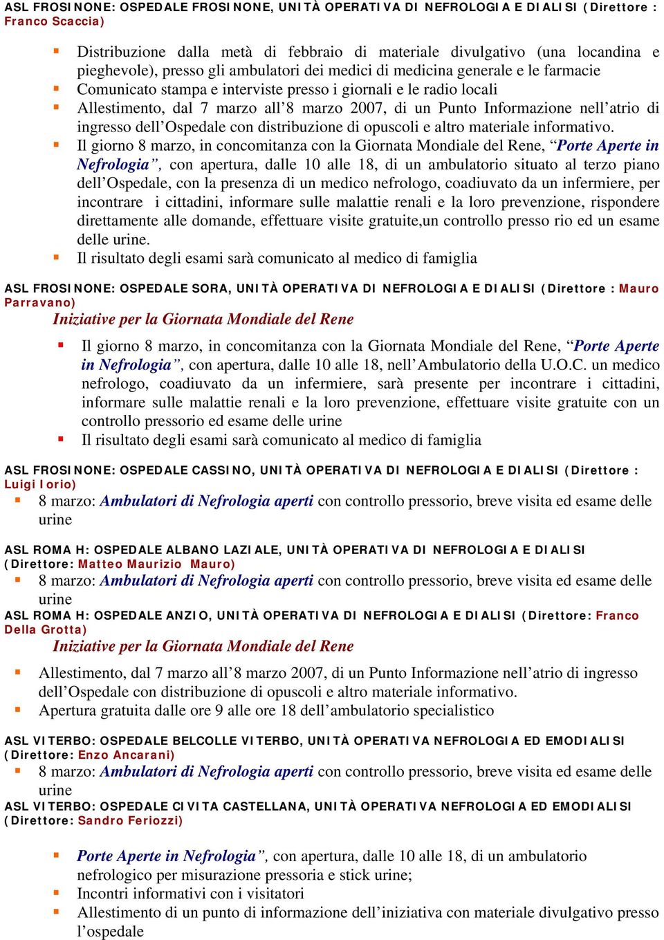 Informazione nell atrio di ingresso dell Ospedale con distribuzione di opuscoli e altro materiale informativo.