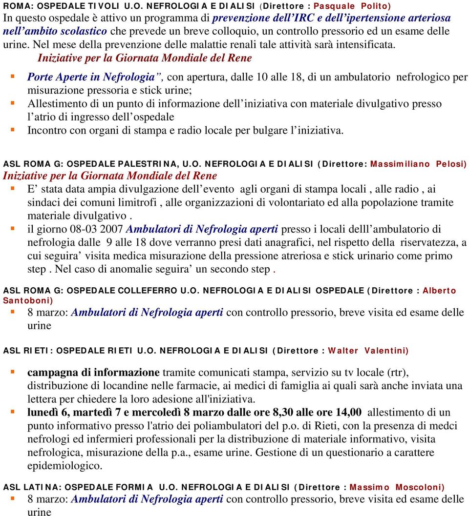 Porte Aperte in Nefrologia, con apertura, dalle 10 alle 18, di un ambulatorio nefrologico per misurazione pressoria e stick ; Allestimento di un punto di informazione dell iniziativa con materiale